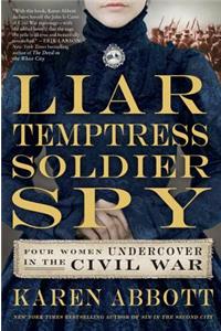 Liar, Temptress, Soldier, Spy: Four Women Undercover in the Civil War