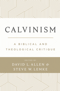 Calvinism: A Biblical and Theological Critique