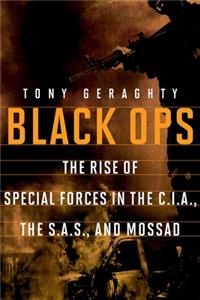 Black Ops: The Rise of Special Forces in the Cia, the Sas, and Mossad