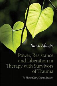 Power, Resistance and Liberation in Therapy with Survivors of Trauma