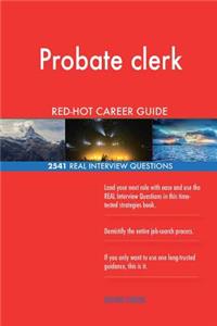 Probate clerk RED-HOT Career Guide; 2541 REAL Interview Questions