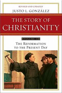 Story of Christianity: Volume 2: The Reformation to the Present Day