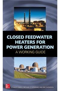 Closed Feedwater Heaters for Power Generation: A Working Guide: A Working Guide