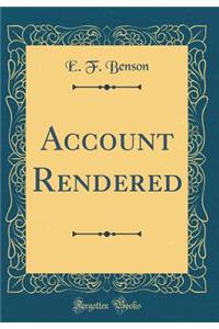 Account Rendered (Classic Reprint)