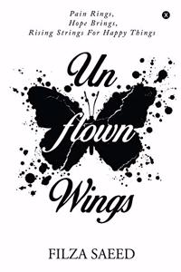 Un-flown Wings: Pain rings, hope brings, rising strings, for happy things, Un-flown Wings.