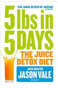 5lbs in 5 Days: The Juice Detox Diet