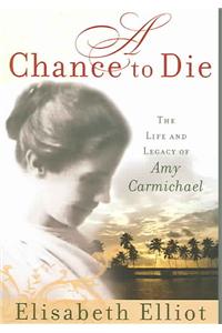 Chance to Die: The Life and Legacy of Amy Carmichael