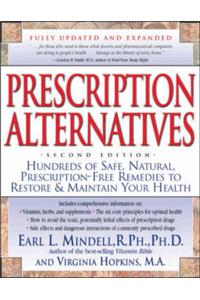 Prescription Alternatives: Hundreds of Safe, Natural Prescription-free Remedies to Restore and Maintain Your Health