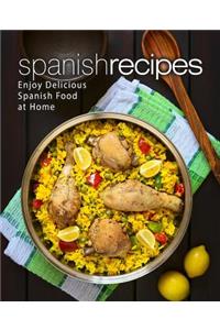 Spanish Recipes: Enjoy Delicious Spanish Food at Home (2nd Edition)