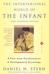 Interpersonal World of the Infant: A View from Psychoanalysis and Developmental Psychology