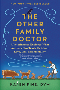 Other Family Doctor: A Veterinarian Explores What Animals Can Teach Us about Love, Life, and Mortality