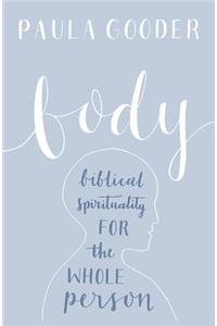 Body: A Biblical Spirituality for the Whole Person