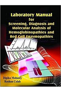 LABORATORY MANUAL FOR SCREENING, DIAGNOSIS AND MOLECULAR ANALYSIS OF HEMOGLOBINOPATHIES AND RED CELL ENZYMOPATHIES