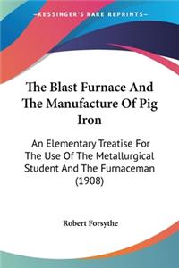 Blast Furnace And The Manufacture Of Pig Iron