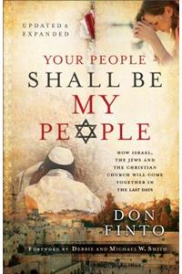 Your People Shall Be My People: How Israel, the Jews and the Christian Church Will Come Together in the Last Days