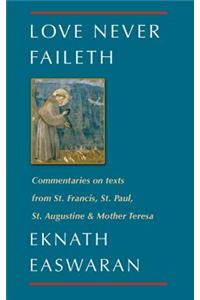 Love Never Faileth: Commentaries on Texts from St. Francis, St. Paul, St. Augustine & Mother Teresa