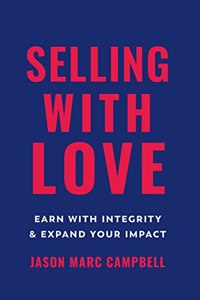 Selling with Love: Earn with Integrity and Expand Your Impact