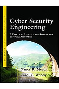 Cyber Security Engineering: A Practical Approach for Systems and Software Assurance