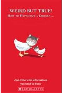 Weird But True! Vol 1: How to Hypnotize a Chicken …