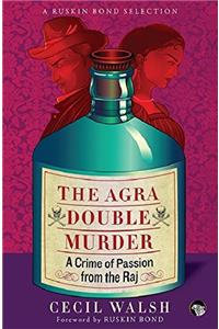 The Agra Double Murder: A Crime of Passion from the Raj (Ruskin Bond Selection)