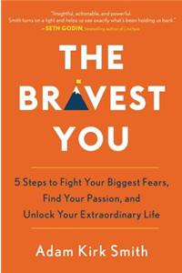 Bravest You: Five Steps to Fight Your Biggest Fears, Find Your Passion, and Unlock Your Extraordinary Life