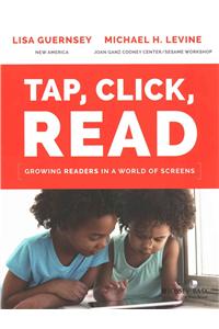 Tap, Click, Read: Growing Readers in a World of Screens