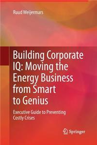 Building Corporate IQ - Moving the Energy Business from Smart to Genius