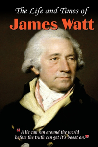 Life and Times of James Watt