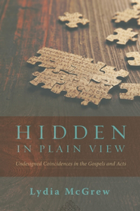 Hidden in Plain View: Undesigned Coincidences in the Gospels and Acts