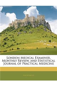 London Medical Examiner, Monthly Review, and Statistical Journal of Practical Medicine