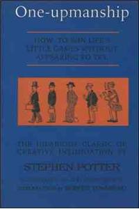 One-Upmanship: Being Some Account of the Activities and Teachings of the Lifemanship Correspondence College of One-Upness and Games Lifemastery