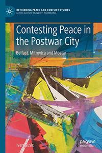 Contesting Peace in the Postwar City: Belfast, Mitrovica and Mostar