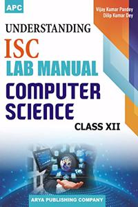 Understanding I.S.C. Lab Manual Computer Science- Xii