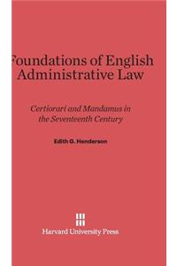 Foundations of English Administrative Law: Certiorari and Mandamus in the Seventeenth Century