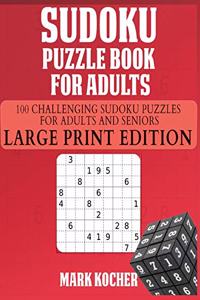 Sudoku Puzzle Book for Adults: 100 Challenging Sudoku Puzzles for Adults and Seniors - Large Print Edition: 100 Challenging Sudoku Puzzles for Adults and Seniors -