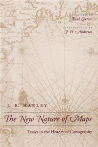 New Nature of Maps: Essays in the History of Cartography