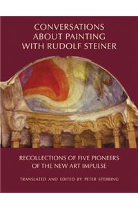 Conversations about Painting with Rudolf Steiner: Recollections of Five Pioneers of the New Art Impulse