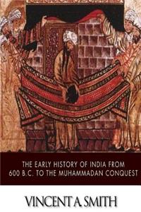 Early History of India from 600 B.C. to the Muhammadan Conquest