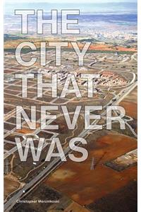 The City That Never Was: Reconsidering the Speculative Nature of Contemporary Urbanization