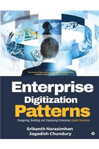 Enterprise Digitization Patterns: Designing, Building and Deploying Enterprise Digital Solutions