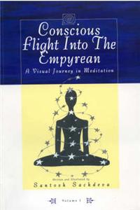 Conscious Flight into the Empyrean: v. 1