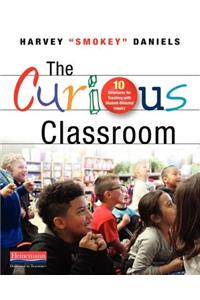 Curious Classroom: 10 Structures for Teaching with Student-Directed Inquiry