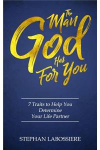 Man God Has For You: 7 traits to Help You Determine Your Life Partner