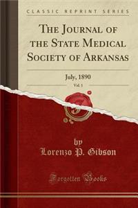 The Journal of the State Medical Society of Arkansas, Vol. 1: July, 1890 (Classic Reprint)