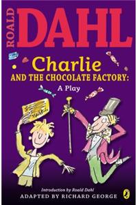 Charlie and the Chocolate Factory: A Play