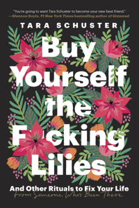 Buy Yourself the F*cking Lilies: And Other Rituals to Fix Your Life, from Someone Who's Been There