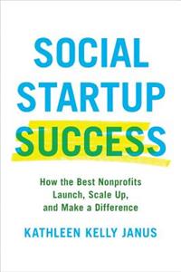 Social Startup Success: How the Best Nonprofits Launch, Scale Up, and Make a Difference