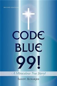 CODE BLUE 99! - A Miraculous True Story!