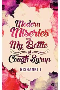 Modern Miseries and My Bottle of Cough Syrup