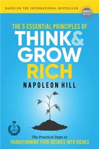 5 Essential Principles of Think and Grow Rich: The Practical Steps to Transforming Your Desires Into Riches